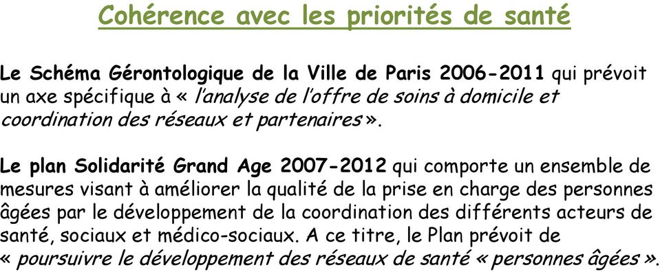 Le plan Solidarité Grand Age 2007-2012 qui comporte un ensemble de mesures visant à améliorer la qualité de la prise en charge des