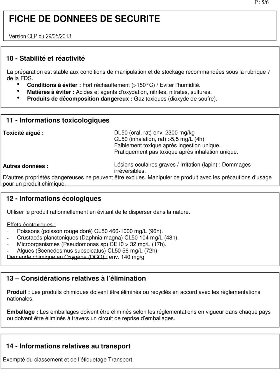 Produits de décomposition dangereux : Gaz toxiques (dioxyde de soufre). 11 - Informations toxicologiques Toxicité aiguë : DL50 (oral, rat) env.