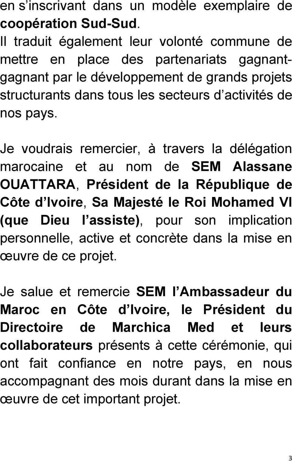 Je voudrais remercier, à travers la délégation marocaine et au nom de SEM Alassane OUATTARA, Président de la République de Côte d Ivoire, Sa Majesté le Roi Mohamed VI (que Dieu l assiste), pour son