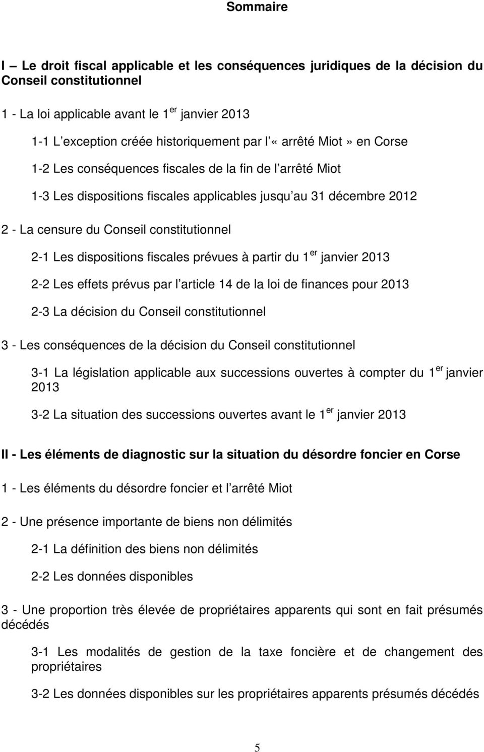 Les dispositions fiscales prévues à partir du 1 er janvier 2013 2-2 Les effets prévus par l article 14 de la loi de finances pour 2013 2-3 La décision du Conseil constitutionnel 3 - Les conséquences