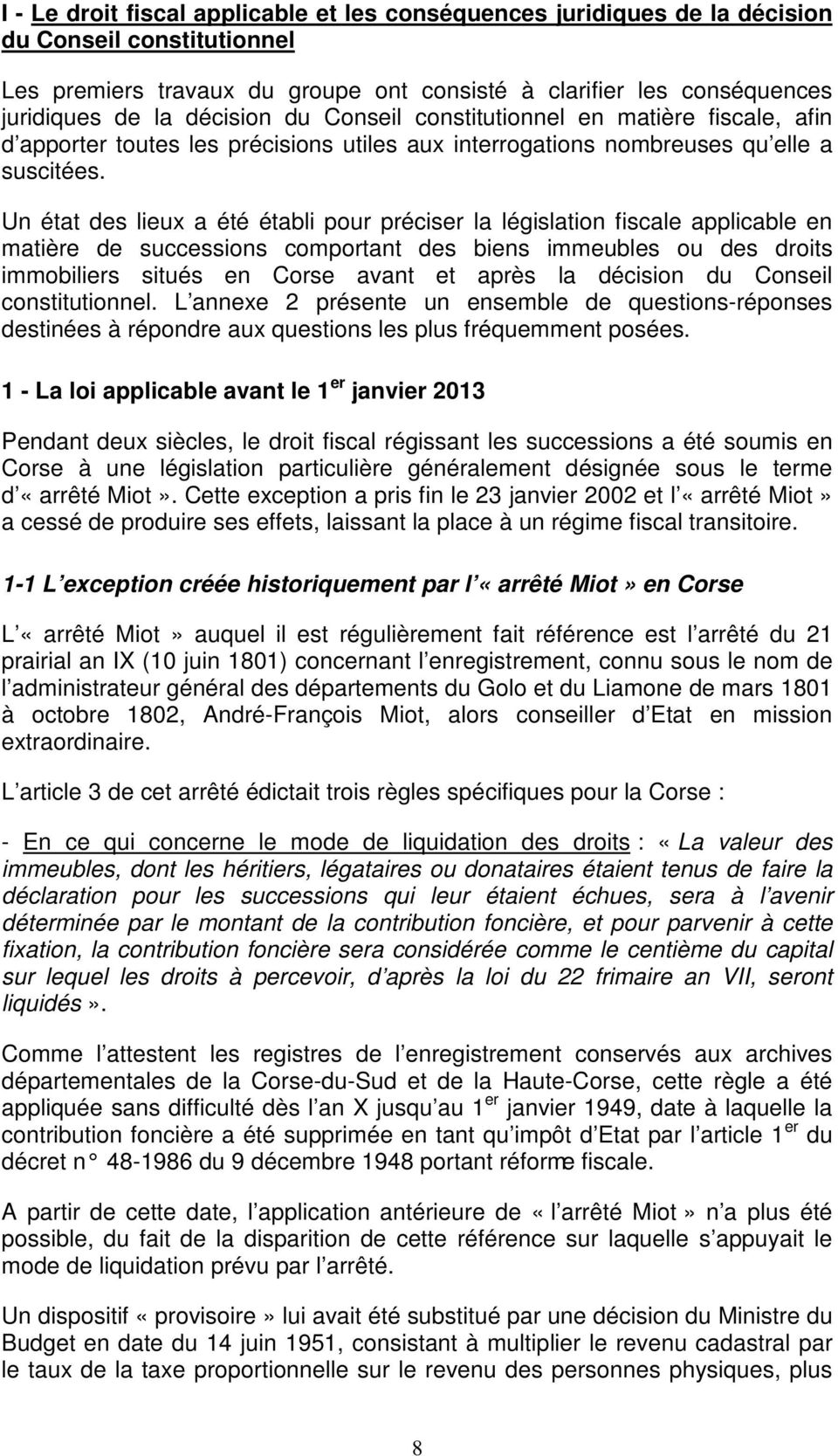Un état des lieux a été établi pour préciser la législation fiscale applicable en matière de successions comportant des biens immeubles ou des droits immobiliers situés en Corse avant et après la