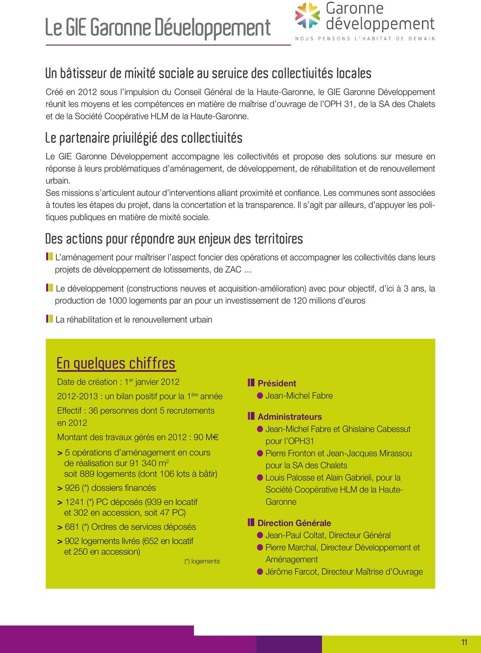 Le partenaire privilégié des collectivités Le GIE Garonne Développement accompagne les collectivités et propose des solutions sur mesure en réponse à leurs problématiques d aménagement, de
