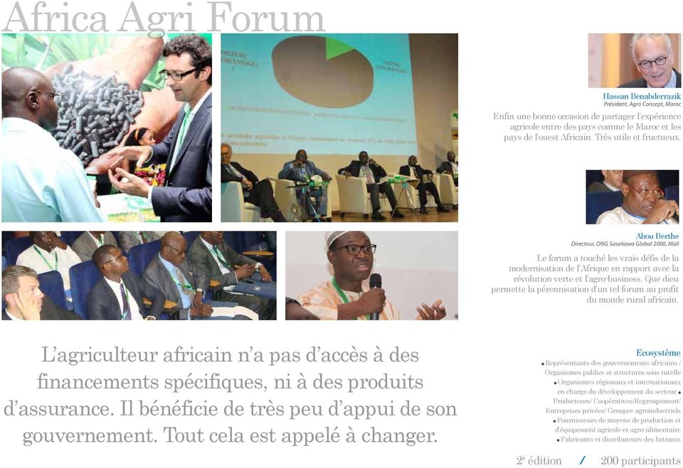 Abou Berthe Directeur, ONG Sasakawa Global 2000, Mali Le forum a touché les vrais défis de la modernisation de l Afrique en rapport avec la révolution verte et l agro-business.