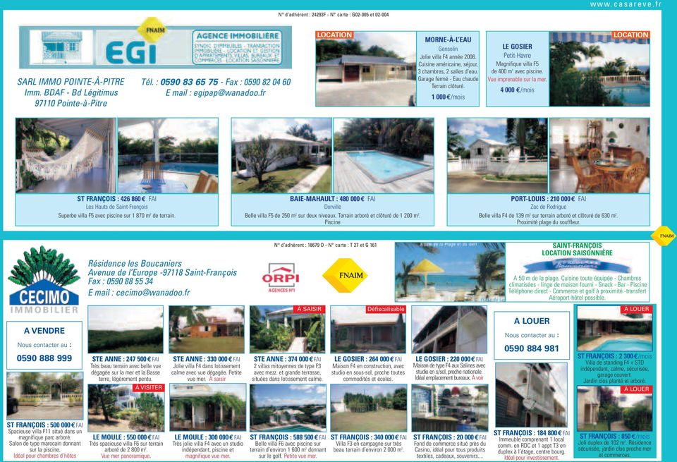 Garage fermé - Eau chaude Terrain clôturé. 1 000 /mois LE GOSIER Petit-Havre Magnifique villa F5 de 400 m 2 avec piscine. Vue imprenable sur la mer.