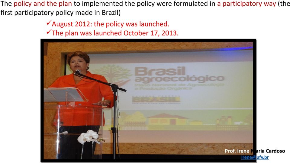policy made in Brazil) August 2012: the policy was launched.