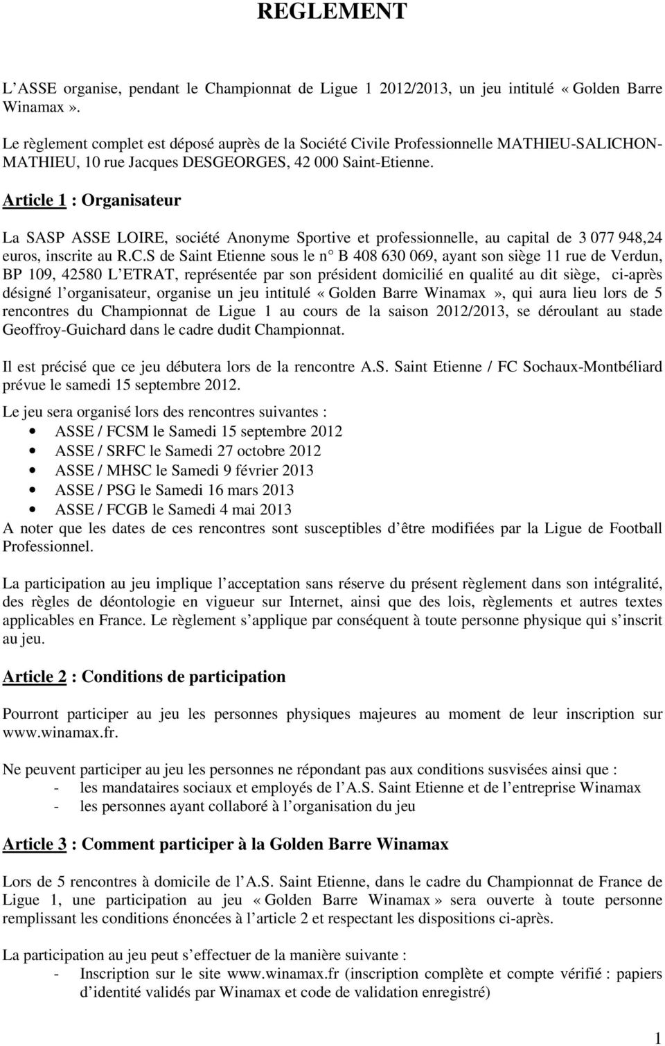 Article 1 : Organisateur La SASP ASSE LOIRE, société Anonyme Sportive et professionnelle, au capital de 3 077 948,24 euros, inscrite au R.C.
