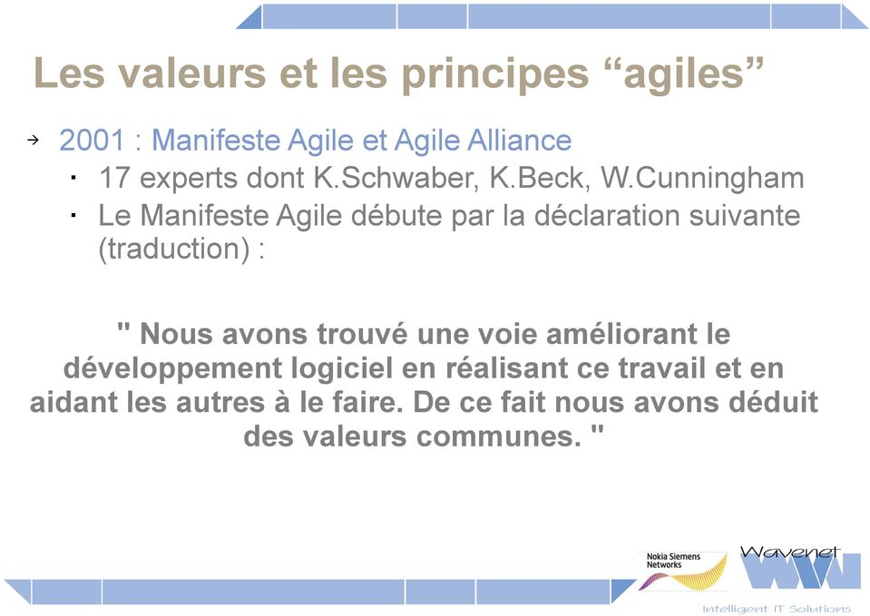 Cunningham Le Manifeste Agile débute par la déclaratin suivante (traductin) : " Nus avns