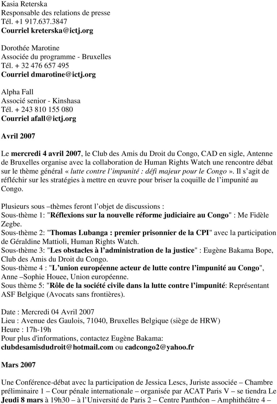 org Avril 2007 Le mercredi 4 avril 2007, le Club des Amis du Droit du Congo, CAD en sigle, Antenne de Bruxelles organise avec la collaboration de Human Rights Watch une rencontre débat sur le thème