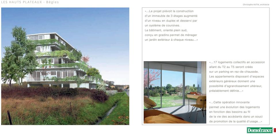 Le bâtiment, orienté plein sud, conçu en gradins permet de ménager un jardin extérieur à chaque niveau...» «.