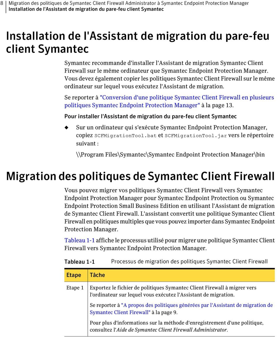 Vous devez également copier les politiques Symantec Client Firewall sur le même ordinateur sur lequel vous exécutez l'assistant de migration.
