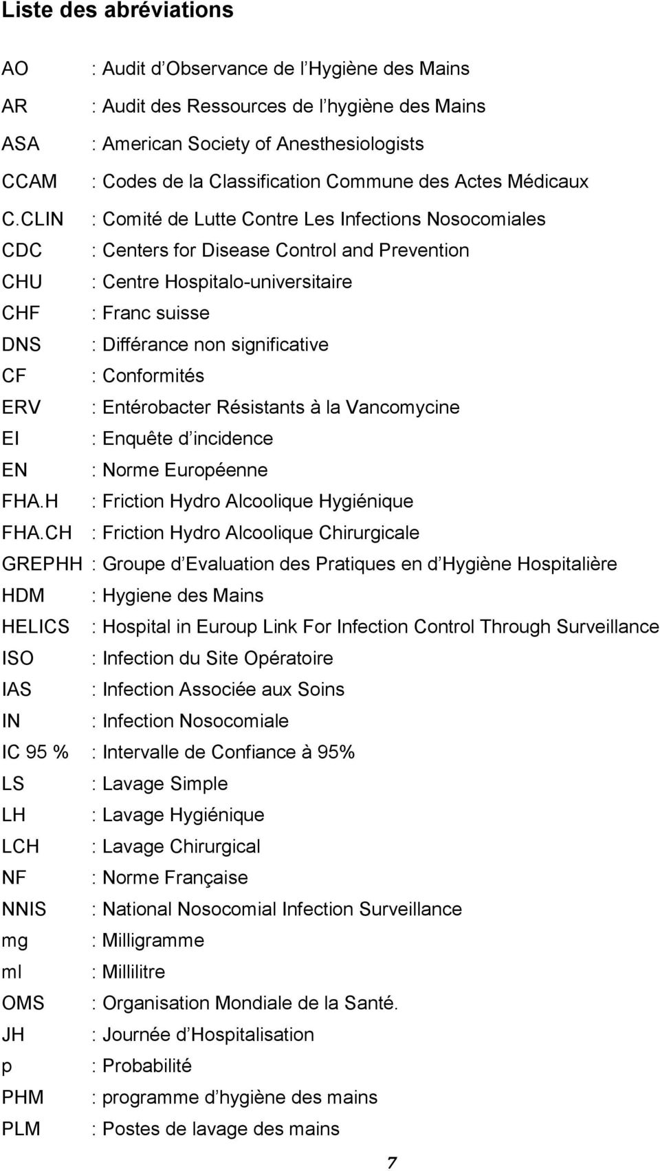 CLIN : Comité de Lutte Contre Les Infections Nosocomiales CDC : Centers for Disease Control and Prevention CHU : Centre Hospitalo-universitaire CHF : Franc suisse DNS : Différance non significative