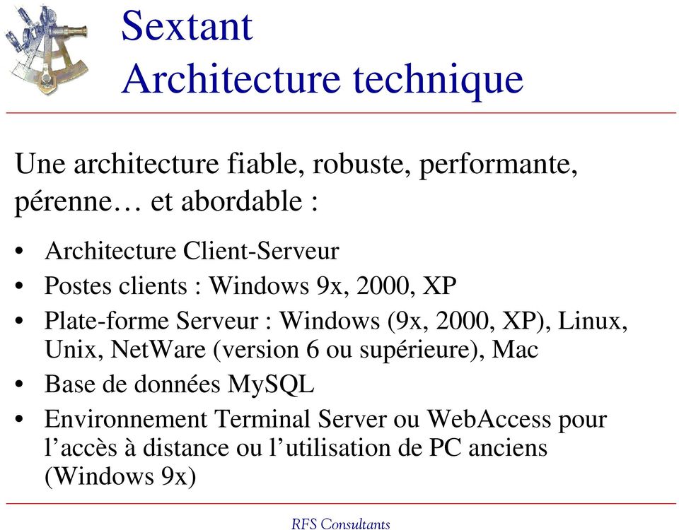(9x, 2000, XP), Linux, Unix, NetWare (version 6 ou supérieure), Mac Base de données MySQL