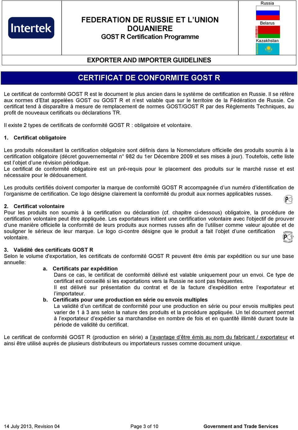 Ce certificat tend à disparaître à mesure de remplacement de normes GOST/GOST R par des Règlements Techniques, au profit de nouveaux certificats ou déclarations TR.