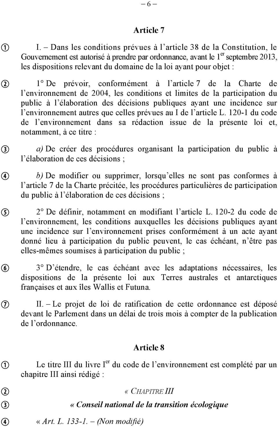 ayant pour objet : 1 De prévoir, conformément à l article 7 de la Charte de l environnement de 2004, les conditions et limites de la participation du public à l élaboration des décisions publiques