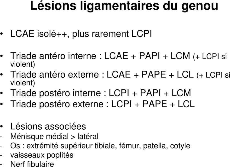 interne : LCPI + PAPI + LCM Triade postéro externe : LCPI + PAPE + LCL Lésions associées - Ménisque