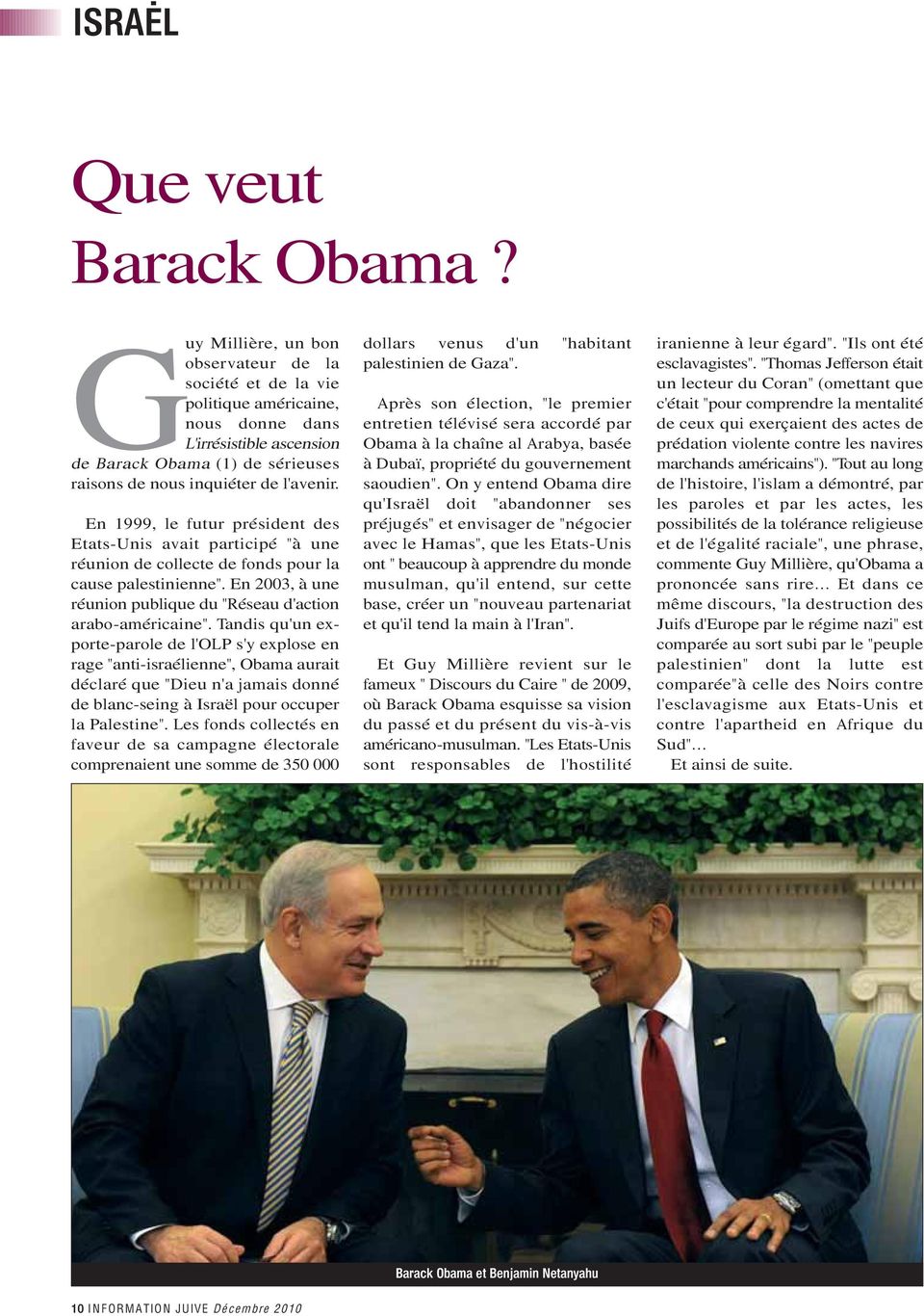 En 1999, le futur président des Etats-Unis avait participé "à une réunion de collecte de fonds pour la cause palestinienne". En 2003, à une réunion publique du "Réseau d'action arabo-américaine".