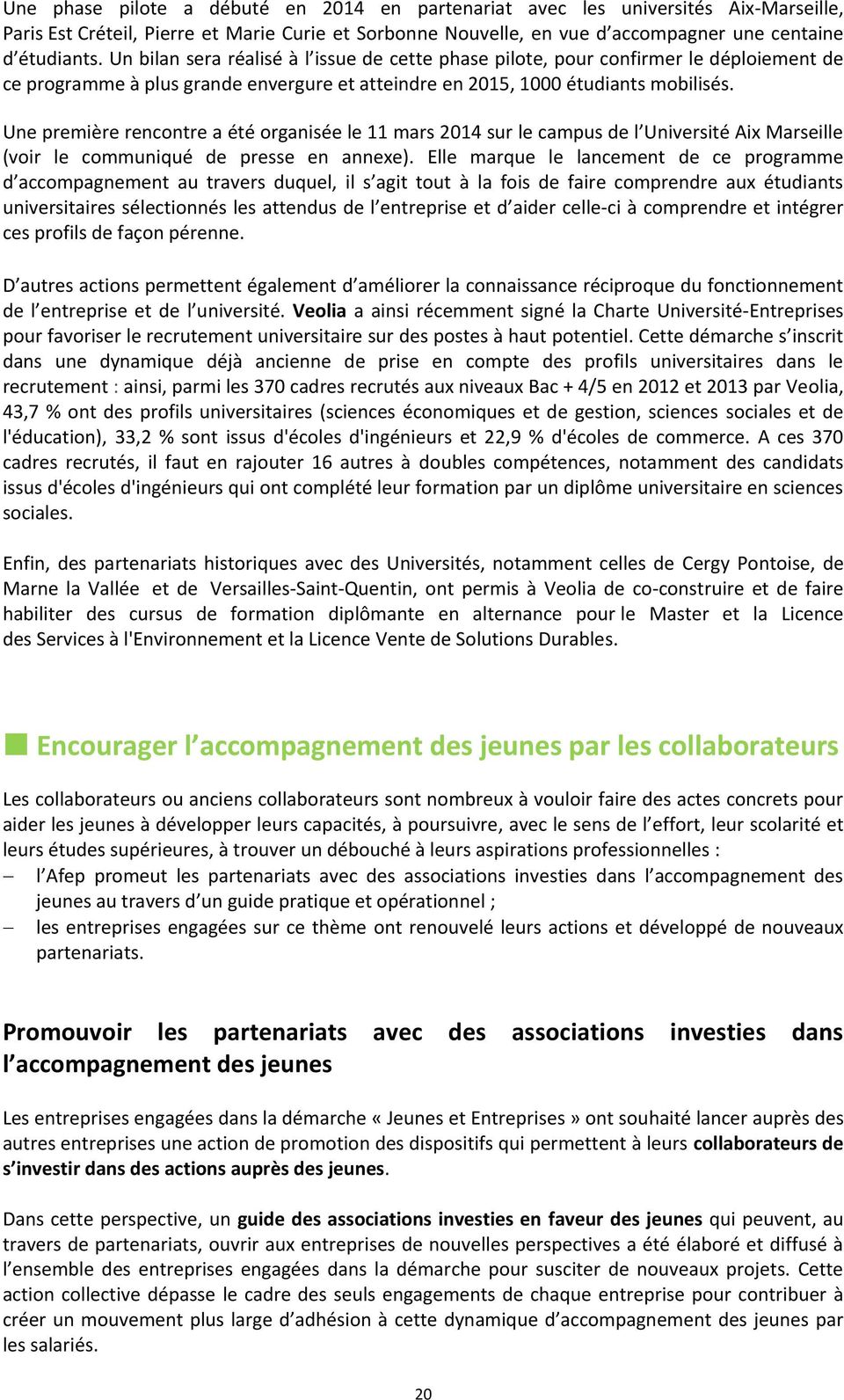 Une première rencontre a été organisée le 11 mars 2014 sur le campus de l Université Aix Marseille (voir le communiqué de presse en annexe).