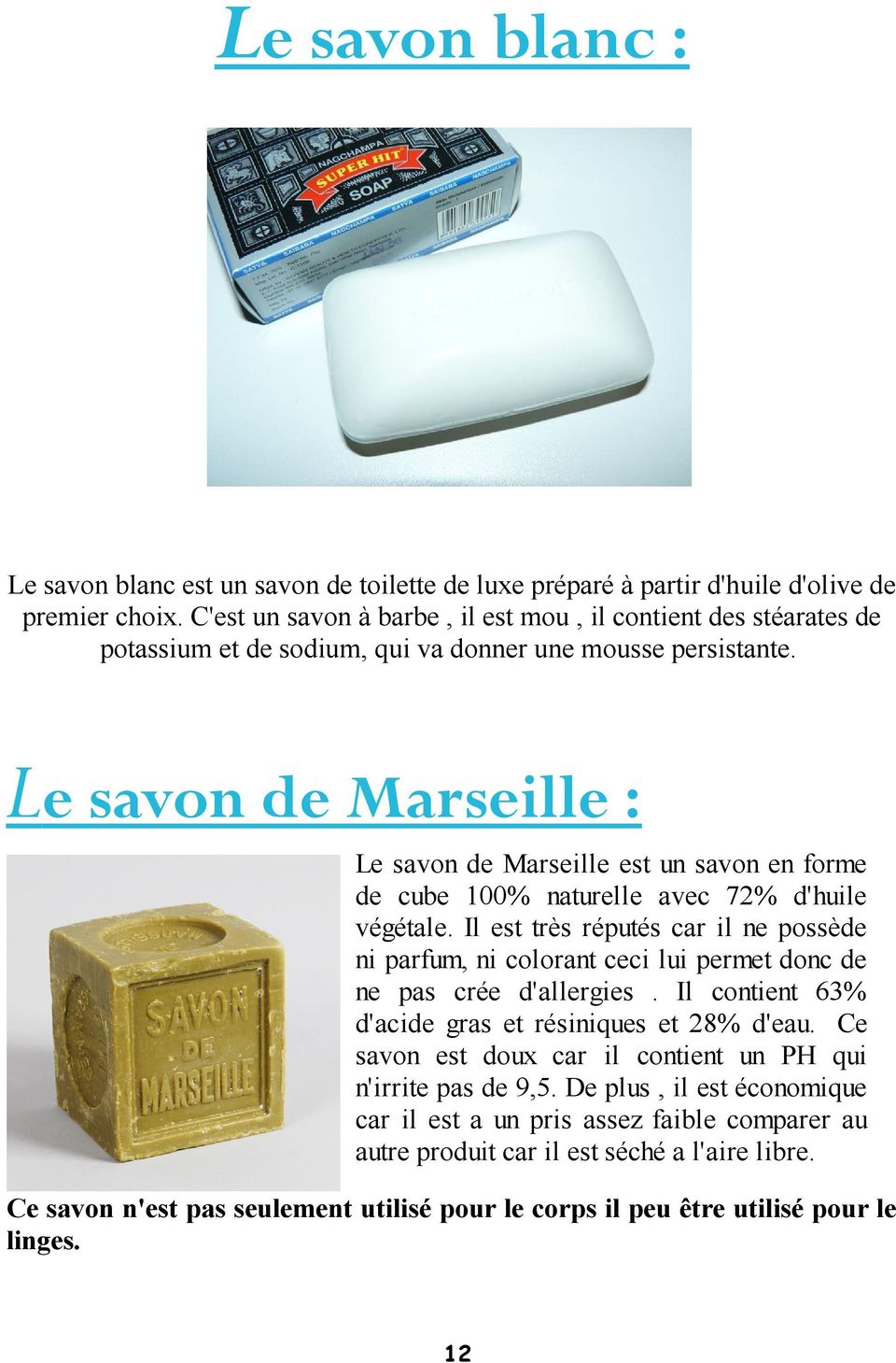Le savon de Marseille : Le savon de Marseille est un savon en forme de cube 100% naturelle avec 72% d'huile végétale.