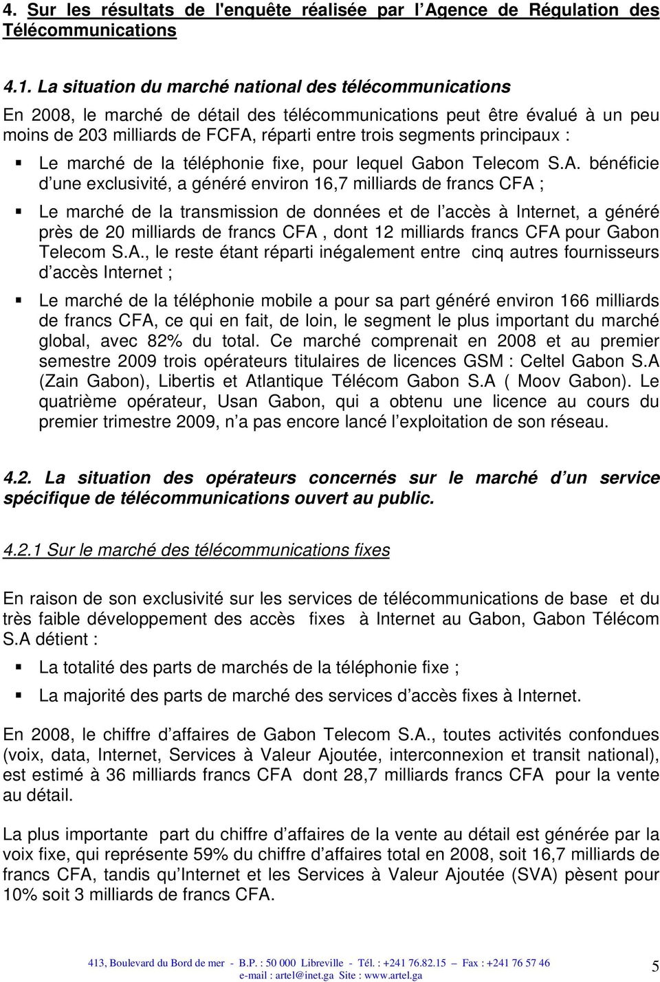principaux : Le marché de la téléphonie fixe, pour lequel Gabon Telecom S.A.