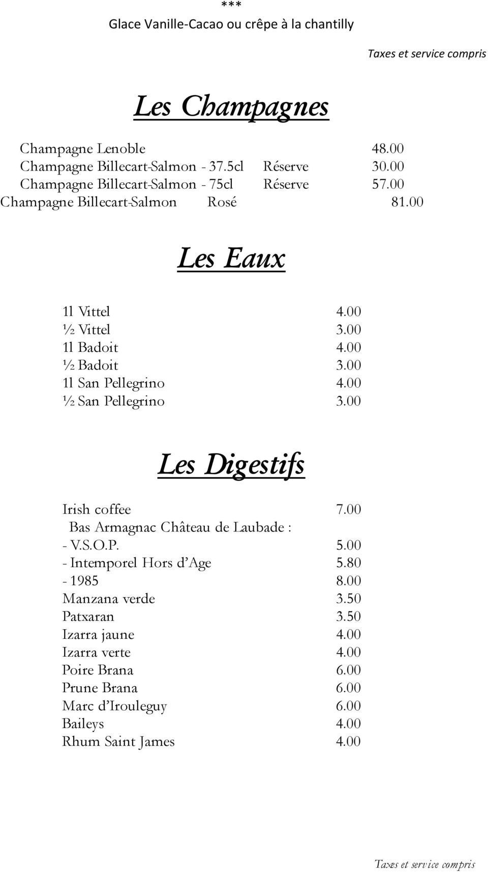 00 1l San Pellegrino 4.00 ½ San Pellegrino 3.00 Les Digestifs Irish coffee 7.00 Bas Armagnac Château de Laubade : - V.S.O.P. 5.00 - Intemporel Hors d Age 5.80-1985 8.
