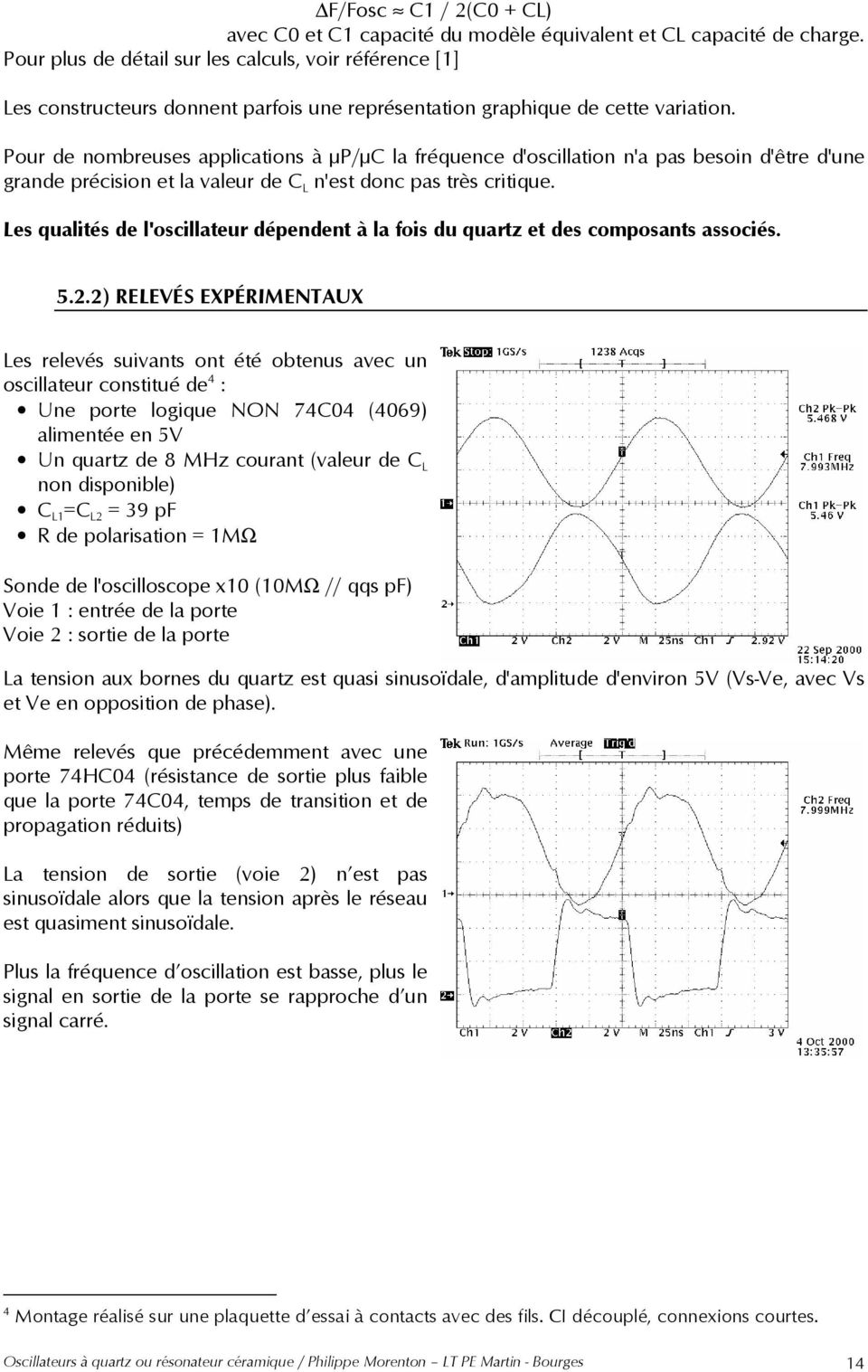Pour de nombreuses applications à µp/µc la fréquence d'oscillation n'a pas besoin d'être d'une grande précision et la valeur de C L n'est donc pas très critique.