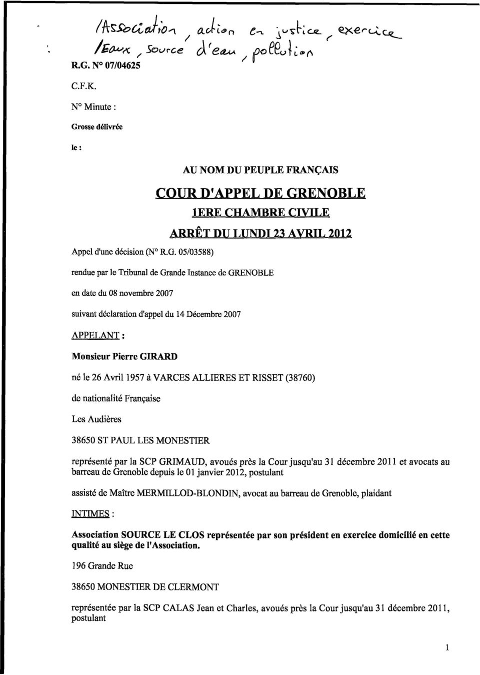 Française Les Audières 38650 ST PAUL LES MONESTIER représenté par la SCP GRIMAUD, avoués près la Cour jusqu'au 31 décembre 2011 et avocats au barreau de Grenoble depuis le 01 janvier 2012, postulant