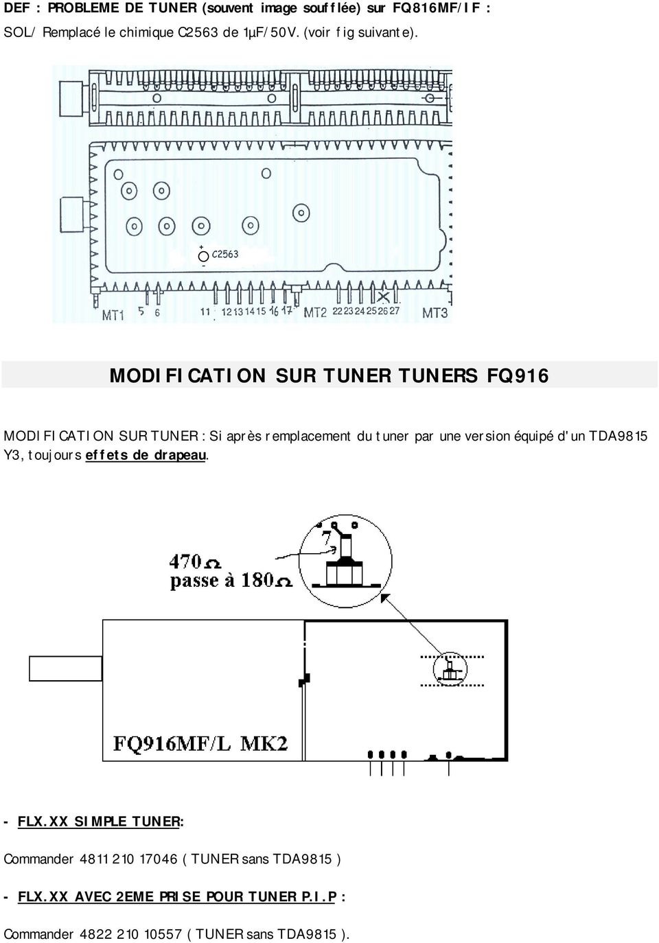 MODIFICATION SUR TUNER TUNERS FQ916 MODIFICATION SUR TUNER : Si après remplacement du tuner par une version