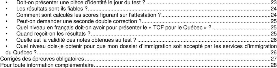 ...25 Quel niveau en français doit-on avoir pour présenter le «TCF pour le Québec»?...25 Quand reçoit-on les résultats?
