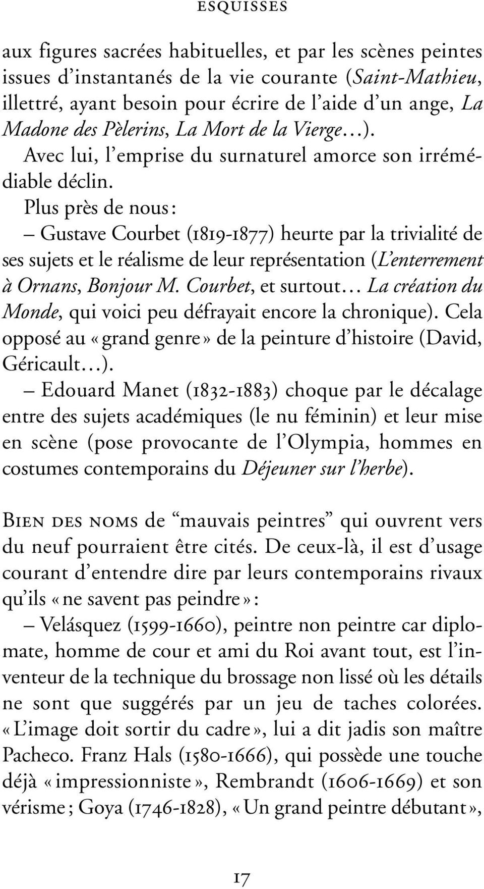 Plus près de nous : Gustave Courbet (1819-1877) heurte par la trivialité de ses sujets et le réalisme de leur représentation (L enterrement à Ornans, Bonjour M.