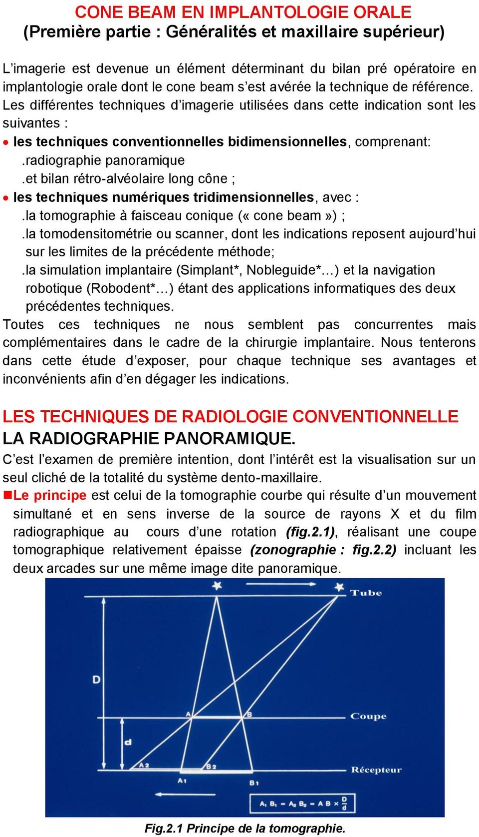 radiographie panoramique.et bilan rétro-alvéolaire long cône ; les techniques numériques tridimensionnelles, avec :.la tomographie à faisceau conique («cone beam») ;.