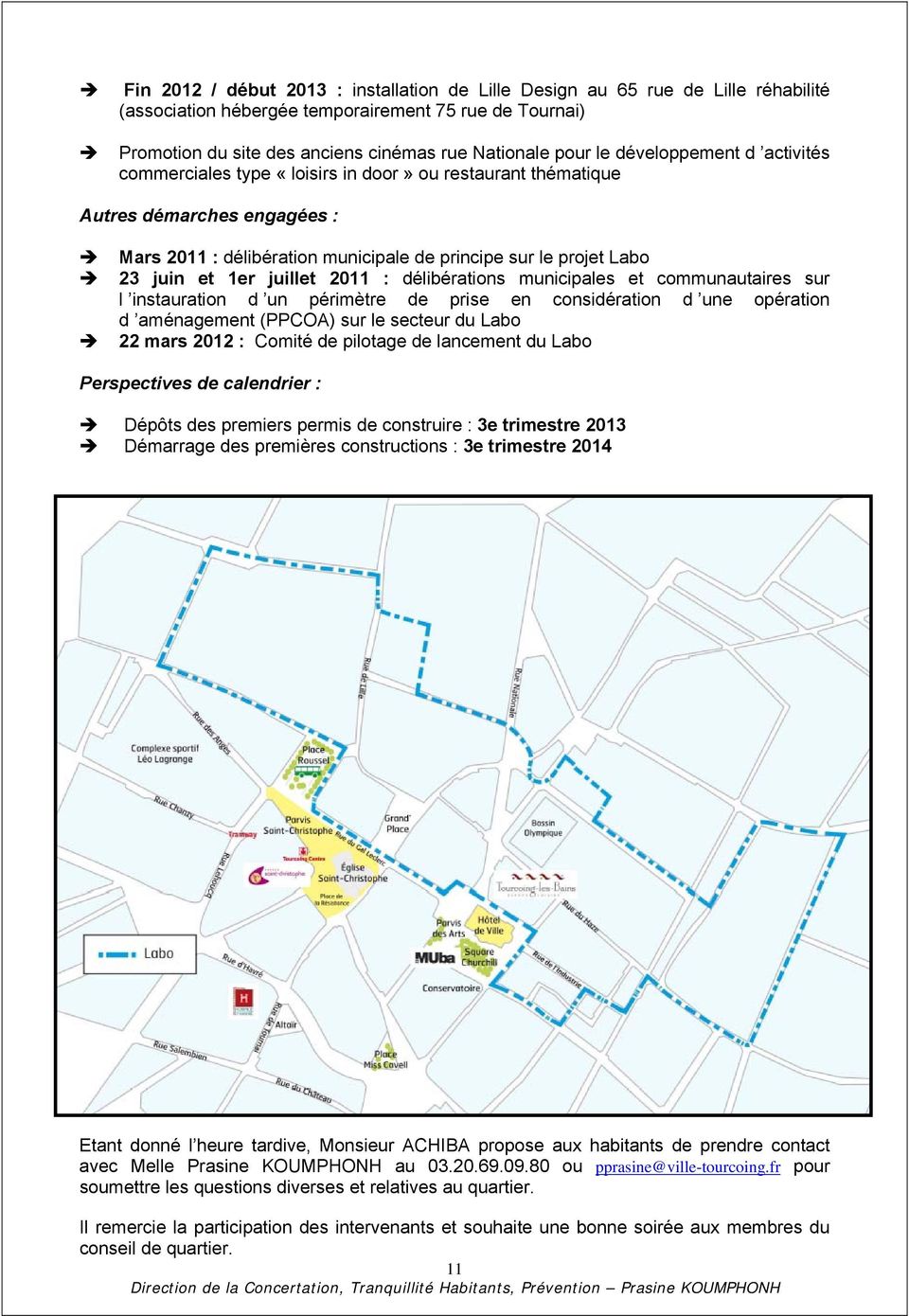 juillet 2011 : délibérations municipales et communautaires sur l instauration d un périmètre de prise en considération d une opération d aménagement (PPCOA) sur le secteur du Labo 22 mars 2012 :