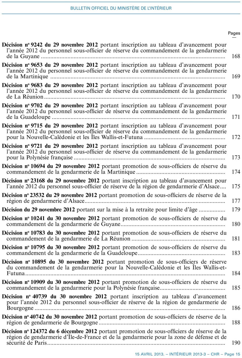 .. 169 Décision n o 9683 du 29 novembre 2012 portant inscription au tableau d avancement pour l année 2012 du personnel sous-officier de réserve du commandement de la gendarmerie de La Réunion.