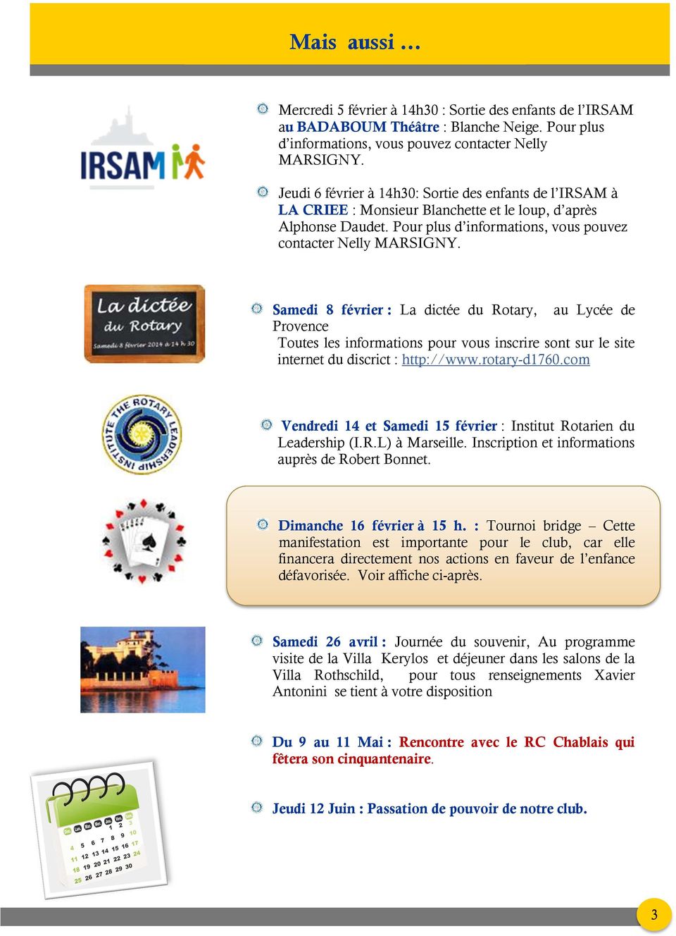 Samedi 8 février : La dictée du Rotary, au Lycée de Provence Toutes les informations pour vous inscrire sont sur le site internet du discrict : http://www.rotary-d1760.