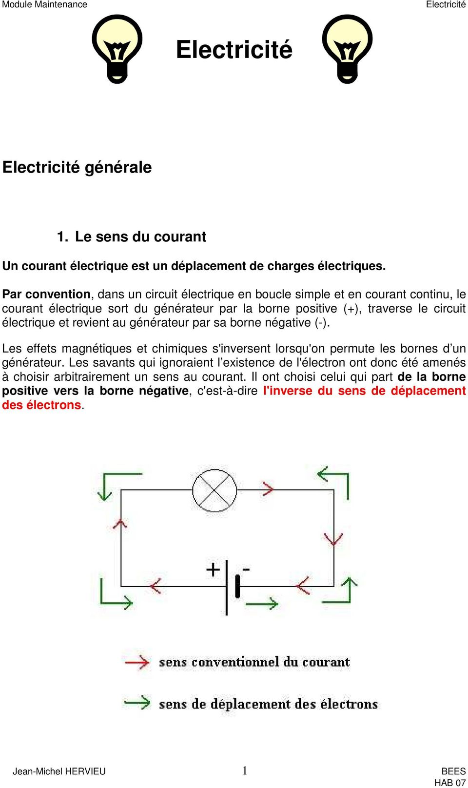 électrique et revient au générateur par sa borne négative (-). Les effets magnétiques et chimiques s'inversent lorsqu'on permute les bornes d un générateur.