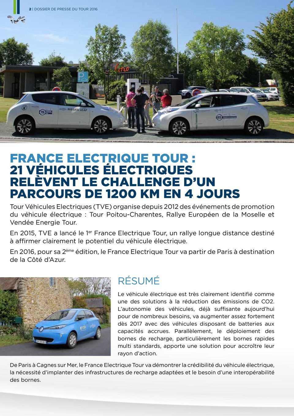 En 2015, TVE a lancé le 1 er France Electrique Tour, un rallye longue distance destiné à affirmer clairement le potentiel du véhicule électrique.