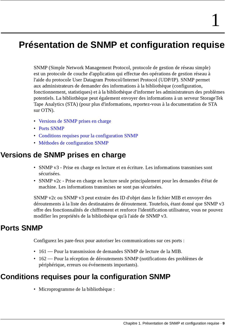 SNMP permet aux administrateurs de demander des informations à la bibliothèque (configuration, fonctionnement, statistiques) et à la bibliothèque d'informer les administrateurs des problèmes