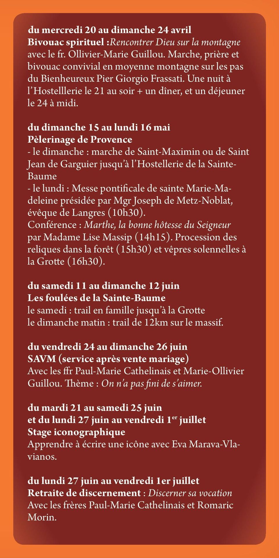du dimanche 15 au lundi 16 mai Pèlerinage de Provence - le dimanche : marche de Saint-Maximin ou de Saint Jean de Garguier jusqu à l Hostellerie de la Sainte- Baume - le lundi : Messe pontificale de