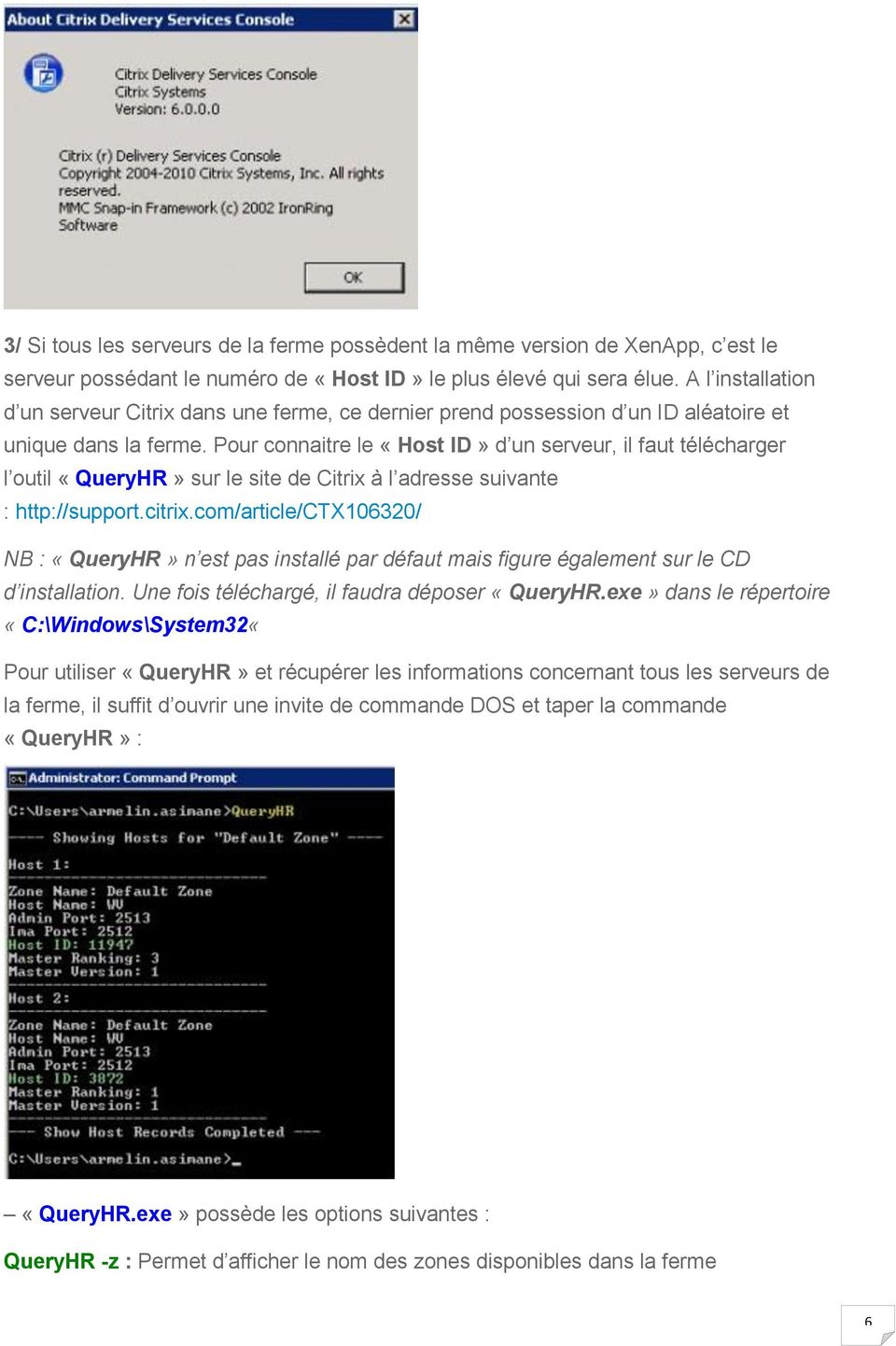 Pour connaitre le «Host ID» d un serveur, il faut télécharger l outil «QueryHR» sur le site de Citrix à l adresse suivante : http://support.citrix.
