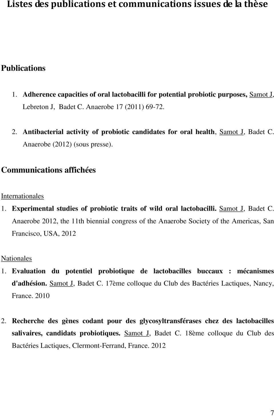 Experimental studies of probiotic traits of wild oral lactobacilli. Samot J, Badet C.