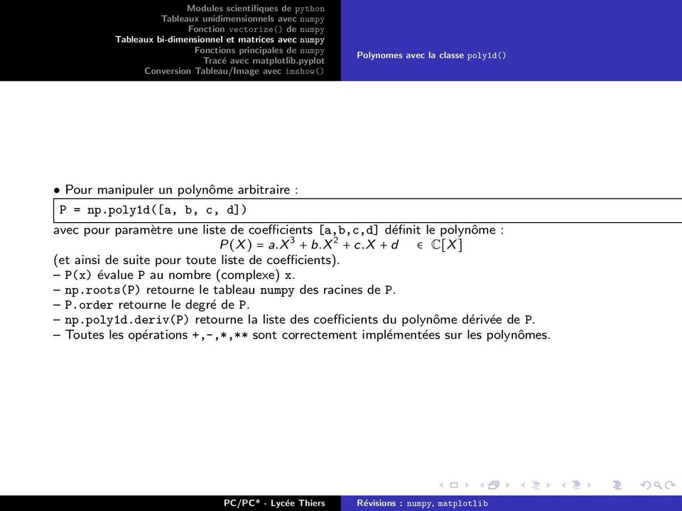 x + d C[X ] (et ainsi de suite pour toute liste de coefficients). P(x) évalue P au nombre (complexe) x. np.