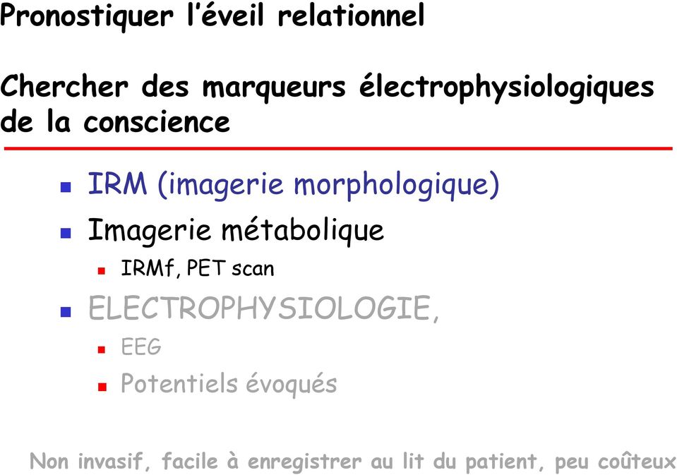 morphologique) Imagerie métabolique IRMf, PET scan