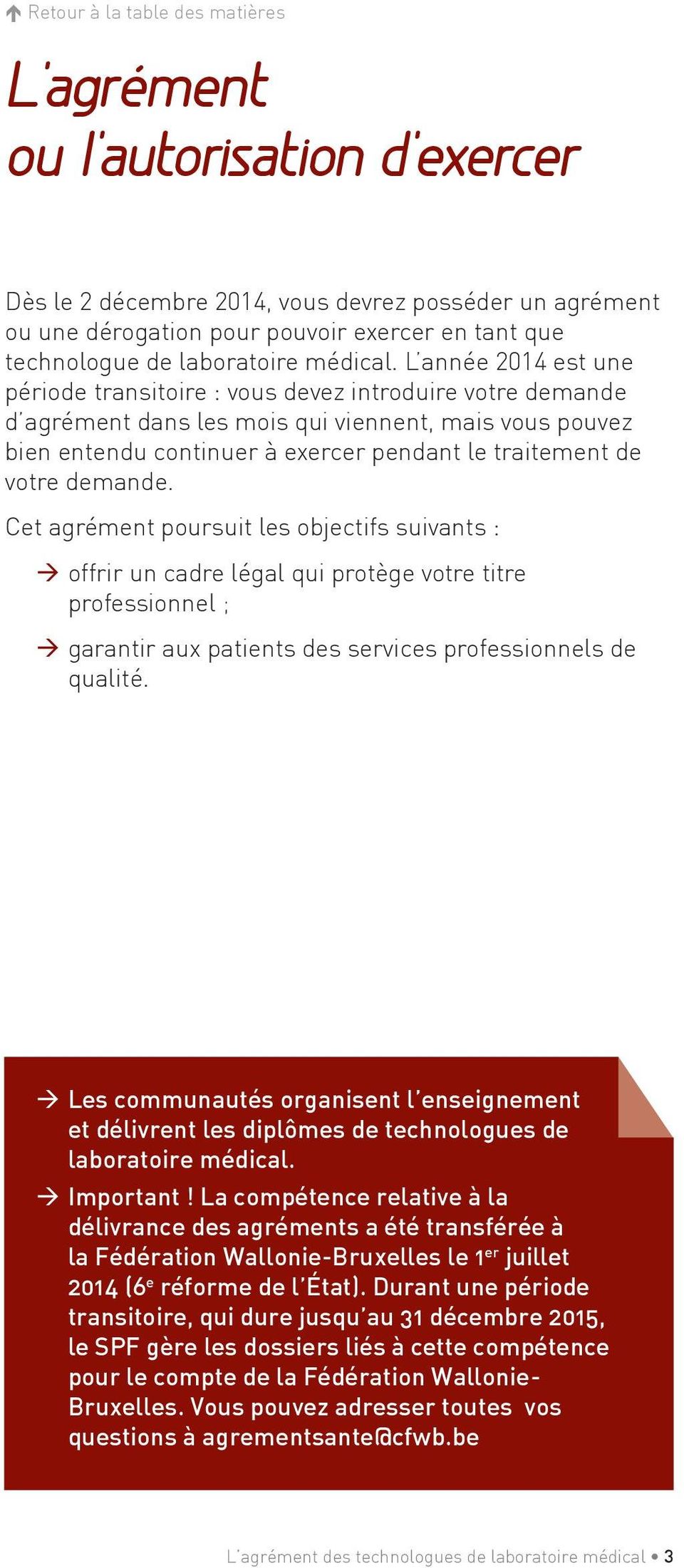 demande. Cet agrément poursuit les objectifs suivants : offrir un cadre légal qui protège votre titre professionnel ; garantir aux patients des services professionnels de qualité.