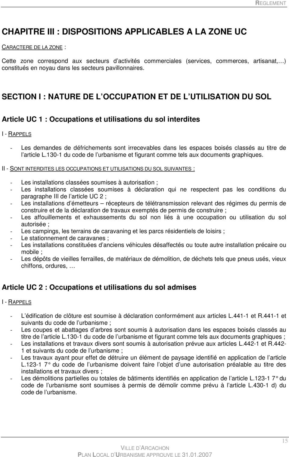 SECTION I : NATURE DE L OCCUPATION ET DE L UTILISATION DU SOL Article UC 1 : Occupations et utilisations du sol interdites I - RAPPELS - Les demandes de défrichements sont irrecevables dans les