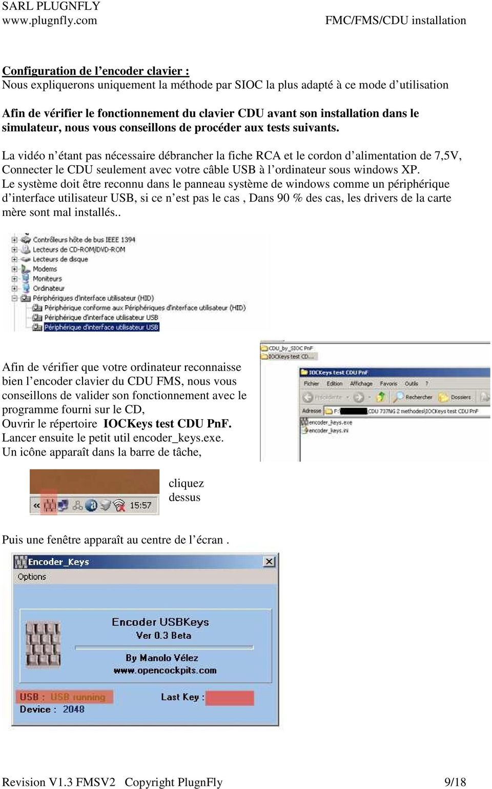 La vidéo n étant pas nécessaire débrancher la fiche RCA et le cordon d alimentation de 7,5V, Connecter le CDU seulement avec votre câble USB à l ordinateur sous windows XP.