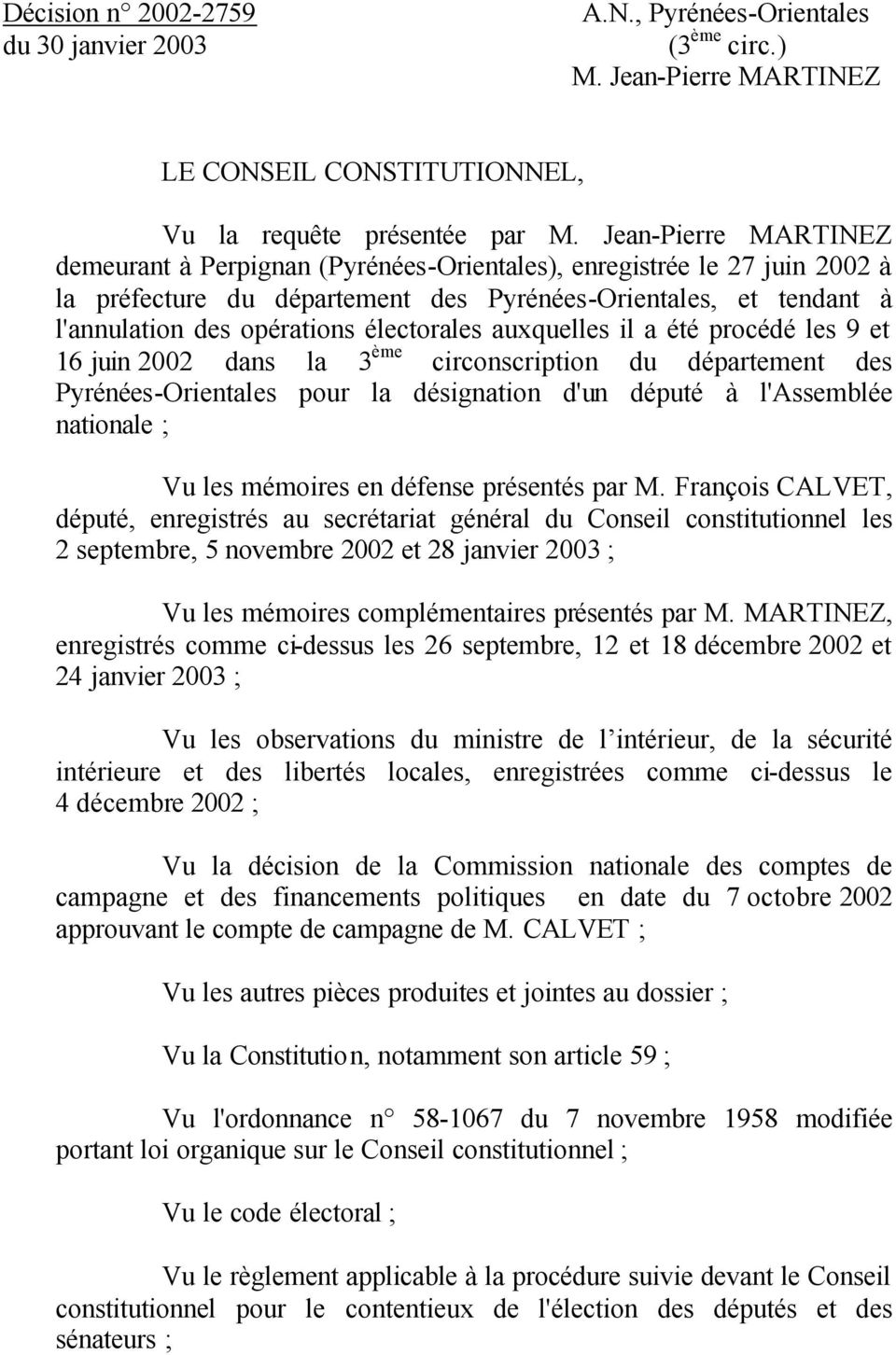 électorales auxquelles il a été procédé les 9 et 16 juin 2002 dans la 3 ème circonscription du département des Pyrénées-Orientales pour la désignation d'un député à l'assemblée nationale ; Vu les