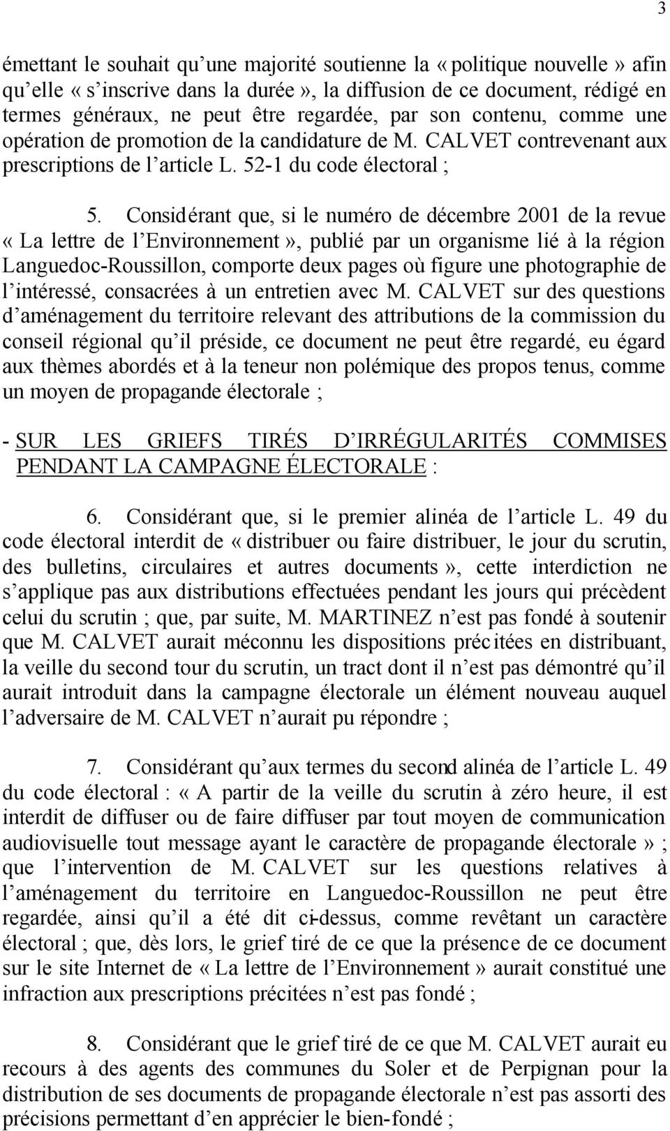 Considérant que, si le numéro de décembre 2001 de la revue «La lettre de l Environnement», publié par un organisme lié à la région Languedoc-Roussillon, comporte deux pages où figure une photographie