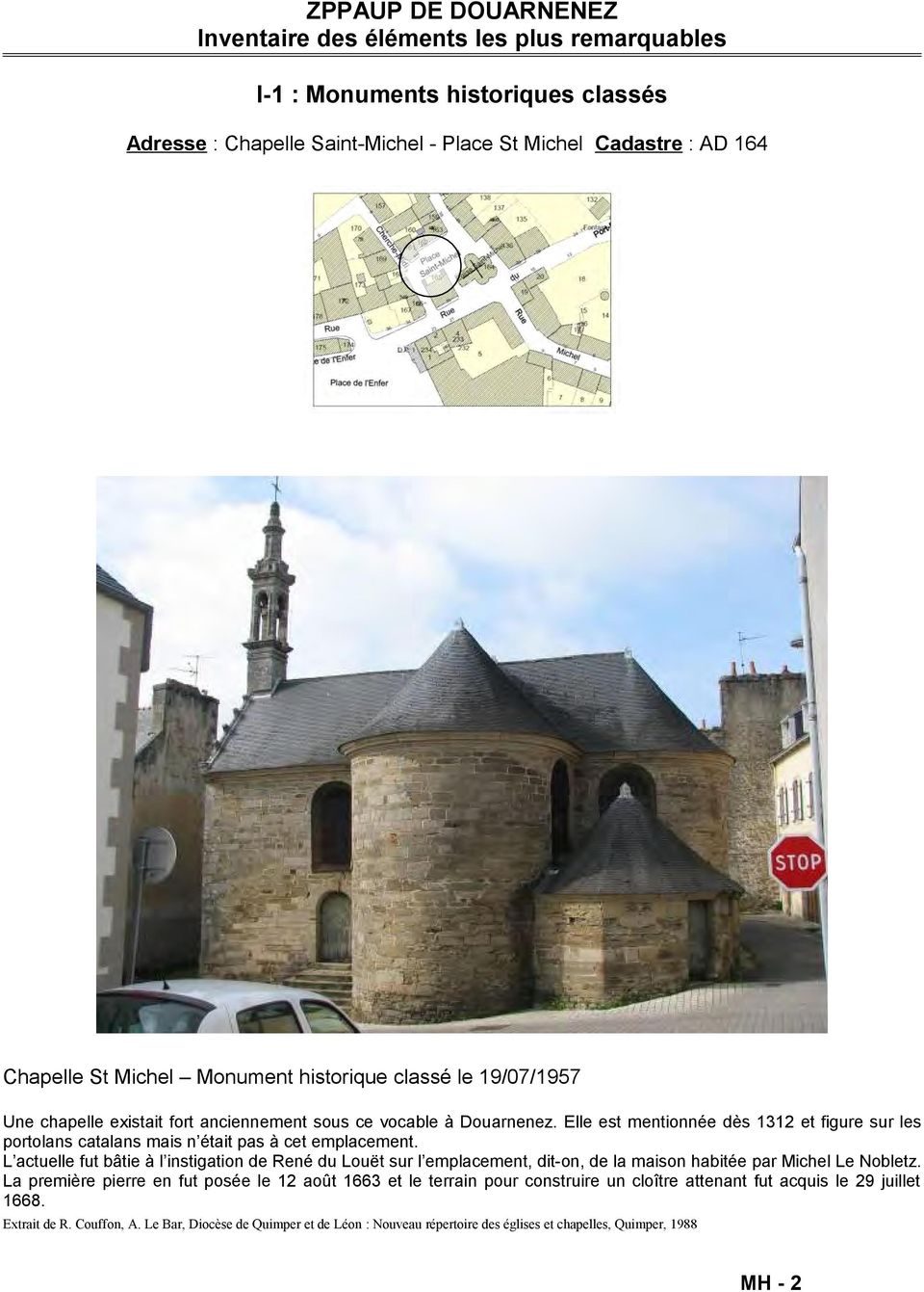 L actuelle fut bâtie à l instigation de René du Louët sur l emplacement, dit-on, de la maison habitée par Michel Le Nobletz.