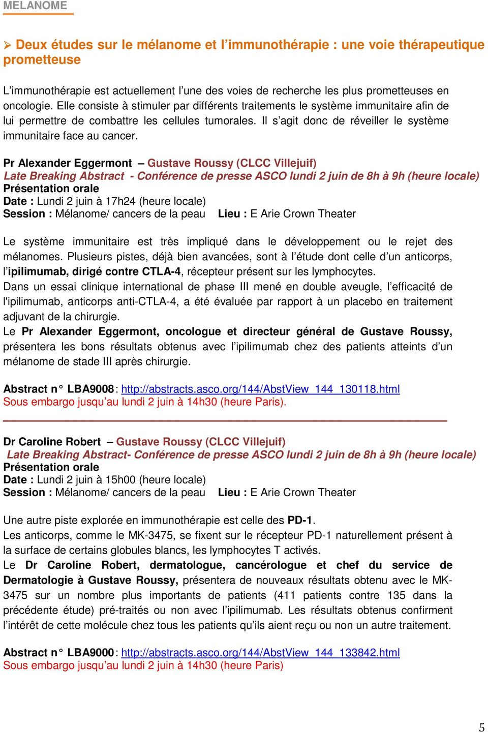 Pr Alexander Eggermont Gustave Roussy (CLCC Villejuif) Late Breaking Abstract - Conférence de presse ASCO lundi 2 juin de 8h à 9h (heure locale) Date : Lundi 2 juin à 17h24 (heure locale) Session :