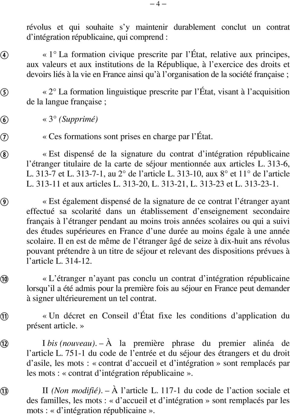 visant à l acquisition de la langue française ; «3 (Supprimé) «Ces formations sont prises en charge par l État.