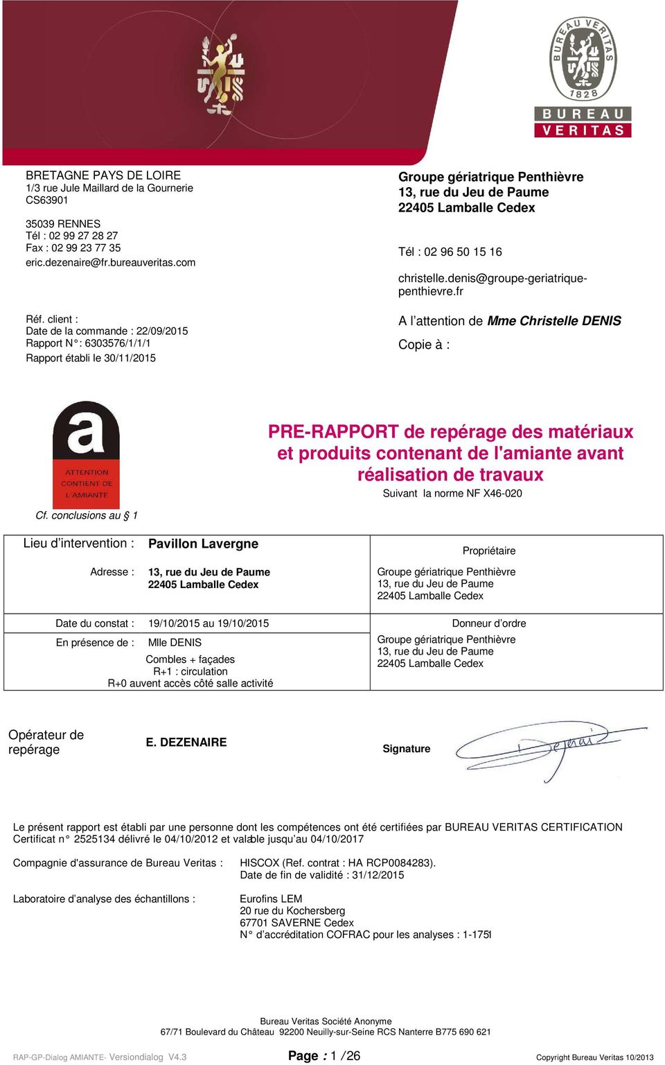 client : Date de la commande : 22/09/2015 A l attention de Mme Christelle DENIS Rapport N : 6303576/1/1/1 Copie à : Rapport établi le 30/11/2015 Cf.